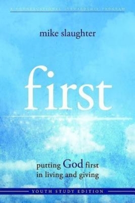 First - Youth Study Edition: Putting God First in Living and Giving by Kevin Alton, Mike Slaughter