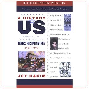 A History of Us: Reconstructing America: 1865-1890 a History of Us Book Seven by Joy Hakim