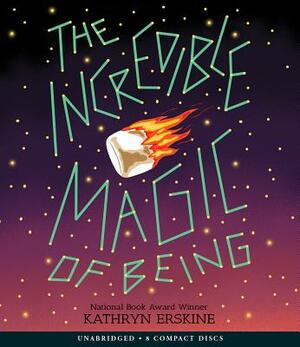 The Incredible Magic of Being by Kathryn Erskine