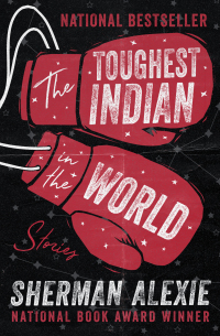 The Toughest Indian in the World: Stories by Sherman Alexie