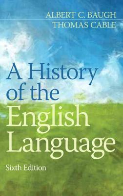A History of the English Language by Thomas Cable, Albert Baugh