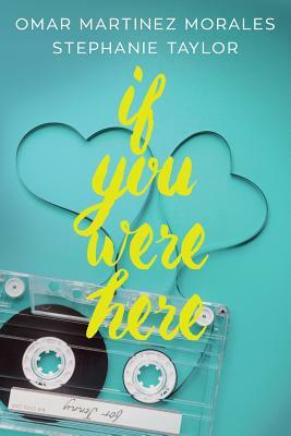 If You Were Here by Stephanie Taylor, Omar Martinez Morales