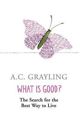 What is Good? by A.C. Grayling