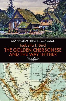 The Golden Chersonese and the Way Thither by Isabella Bird