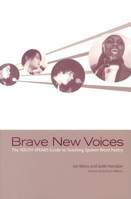 Brave New Voices: The Youth Speaks Guide to Teaching Spoken Word Poetry by Jen Weiss