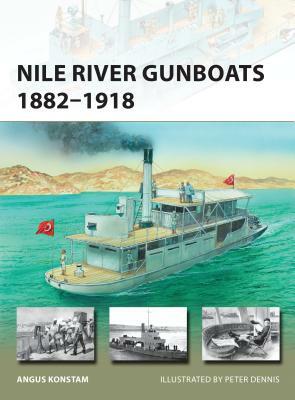 Nile River Gunboats 1882-1918 by Angus Konstam