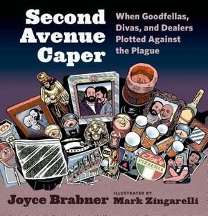 Second Avenue Caper: When Goodfellas, Divas, and Dealers Plotted Against the Plague by Joyce Brabner