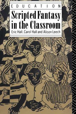 Scripted Fantasy in the Classroom by Alison Leech, Eric Hall