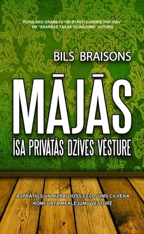 Mājās. Īsa privātās dzīves vēsture by Arnis Kilbloks, Bill Bryson, Bils Braisons, Zane Rozenberga