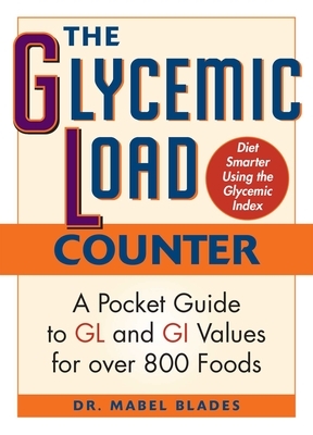 The Glycemic Load Counter: A Pocket Guide to Gl and GI Values for Over 800 Foods by Mabel Blades