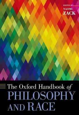 The Oxford Handbook of Philosophy and Race by 