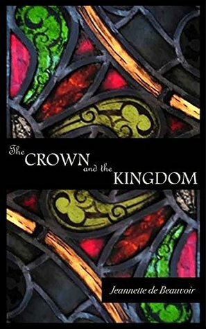 The Crown and the Kingdom by Jeannette Angell, Jeannette de Beauvoir