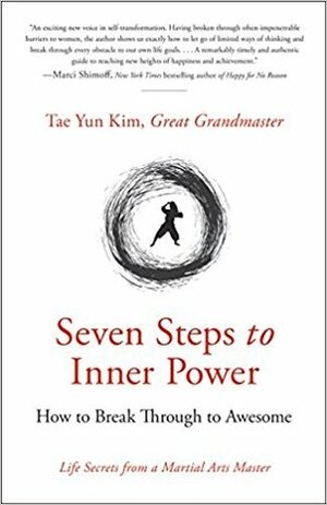 Seven Steps to Inner Power: How to Break Through to Awesome by Tae Yun Kim