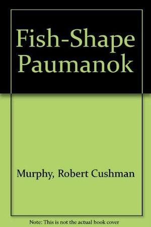 Fish-Shape Paumanok by Robert Cushman Murphy