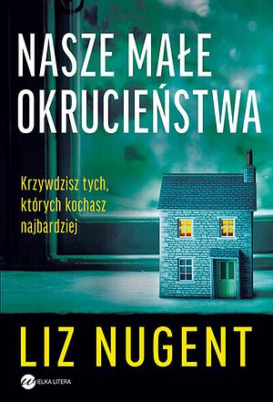 Nasze małe okrucieństwa by Liz Nugent