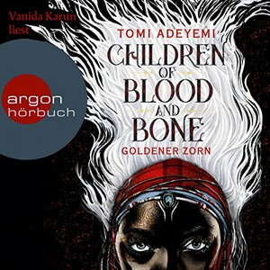 Children of Blood and Bone: Goldener Zorn by Tomi Adeyemi