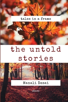 The Untold Stories: Stories from everyday life by Manali Desai