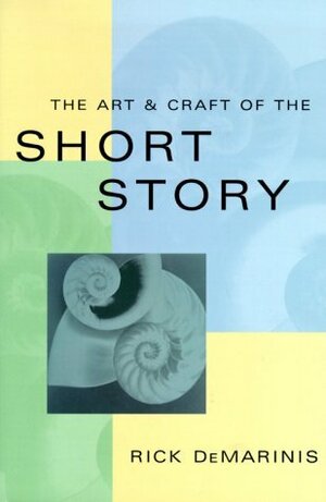 The Art & Craft of the Short Story by Rick DeMarinis