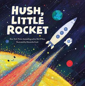 Hush, Little Rocket by Alexandra Cook, Mo O'Hara