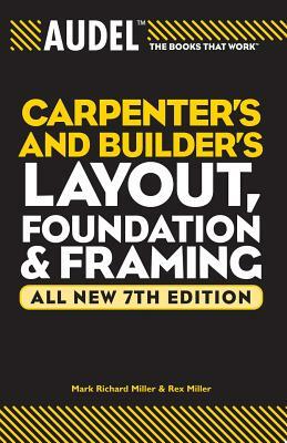 Audel Carpenter's and Builder's Layout, Foundation & Framing by Rex Miller, Mark Richard Miller