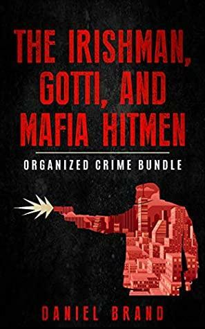 The Irishman, Gotti, and Mafia Hitmen: The Organized Crime Bundle by Daniel Brand