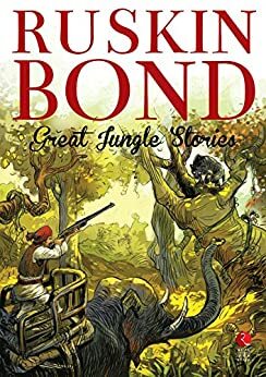 Great Jungle Stories by Ruskin Bond