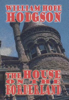 The House on the Borderland by William Hope Hodgson