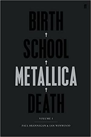 Birth School Metallica Death: v. I by Ian Winwood, Paul Brannigan