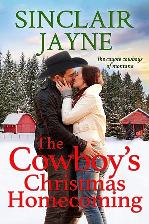 The Cowboy's Christmas Homecoming by Sinclair Jayne, Sinclair Jayne