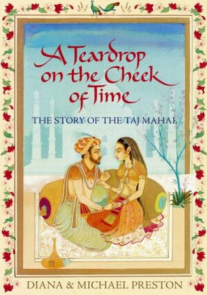 A Teardrop on the Cheek of Time: The Story of the Taj Mahal by Diana Preston