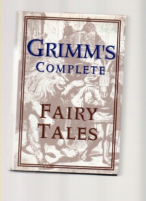 Grimm's Complete Fairy Tales by Jacob Grimm, Wilhelm Grimm