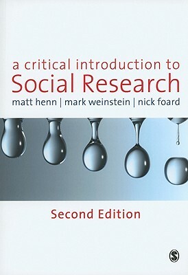 A Critical Introduction to Social Research by Matt Henn, Mark Weinstein, Nick Foard