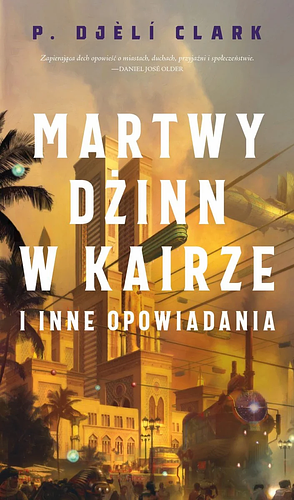 Martwy dżinn w Kairze i inne opowiadania (Dead Djinn Universe #0.1-0.3) by P. Djèlí Clark