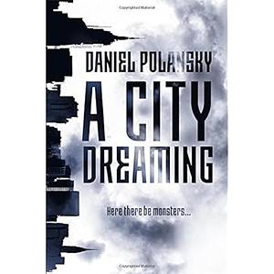 A City Dreaming by Daniel Polansky