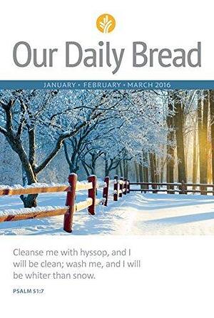 Our Daily Bread - January/February/March 2016 by Our Daily Bread Ministries, Our Daily Bread Ministries