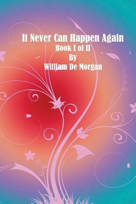 It Never Can Happen Again: Book I of II by William de Morgan