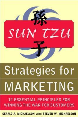 Sun Tzu Strategies for Marketing: 12 Essential Principles for Winning the War for Customers by Gerald A. Michaelson