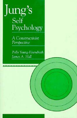 Jung's Self Psychology: A Constructivist Perspective by Polly Young-Eisendrath, James Hall