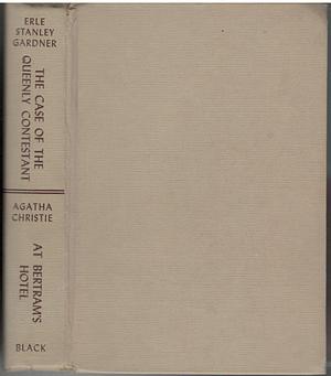 The Case of the Queenly Contestant By Erle Stanley Gardner....&.... At Bertram's Hotel By Agatha Christie by Erle Stanley Gardner, Agatha Christie