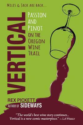 Vertical: Passion and Pinot on the Oregon Wine Trail by Tim Moore, Rex Pickett, Michele Phillips