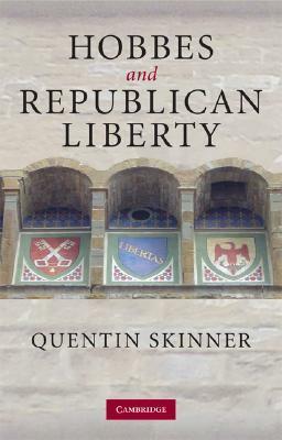 Hobbes and Republican Liberty by Quentin Skinner