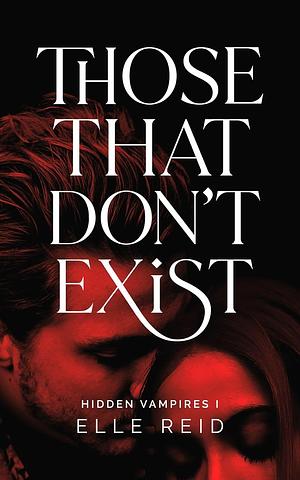 Those That Don't Exist by Elle Reid