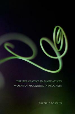 The Reparative in Narratives: Works of Mourning in Progress by Mireille Rosello