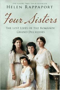 Four Sisters: The Lost Lives of the Romanov Grand Duchesses by Helen Rappaport