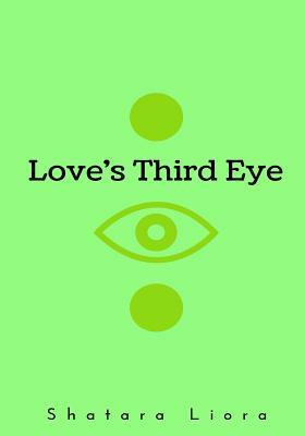 Love's Third Eye by Shatara Liora