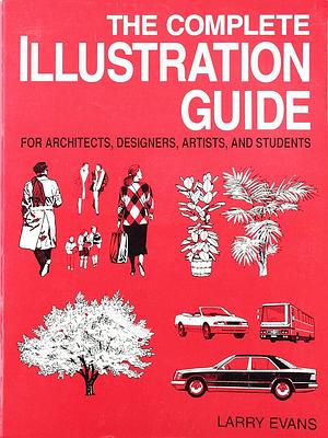 Complete Illustration Guide for Architects, Designers, Artists and Students by Larry Evans