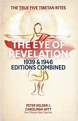 The Eye of Revelation 1939 & 1946 Editions Combined: The True Five Tibetan Rites by Peter Kelder, Carolinda Witt