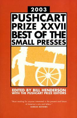 The Pushcart Prize XXVII: Best of the Small Presses by Bill Henderson