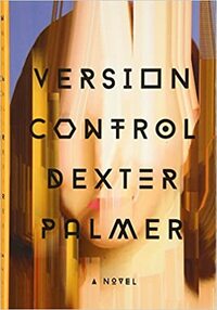 Version Control by Dexter Palmer