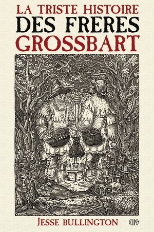 La triste histoire des frÃ¨res Grossbart by Jesse Bullington